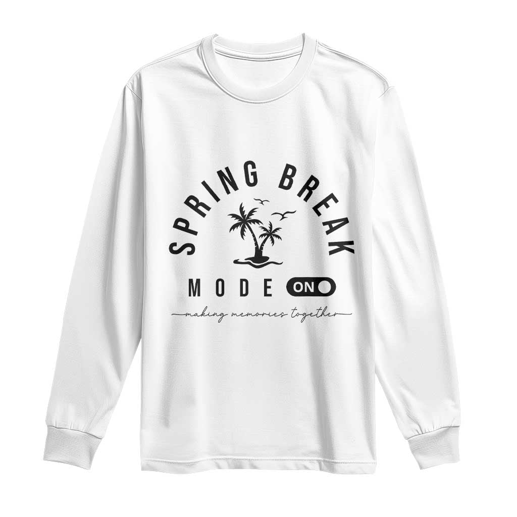 Spring Vacation Break 2025 Long Sleeve Shirt Mode On Party Ready Beach Vibes