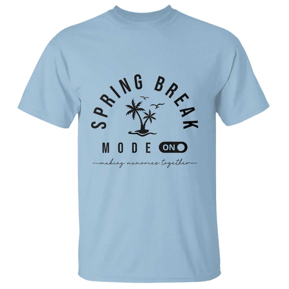 Spring Vacation Break 2025 T Shirt Mode On Party Ready Beach Vibes