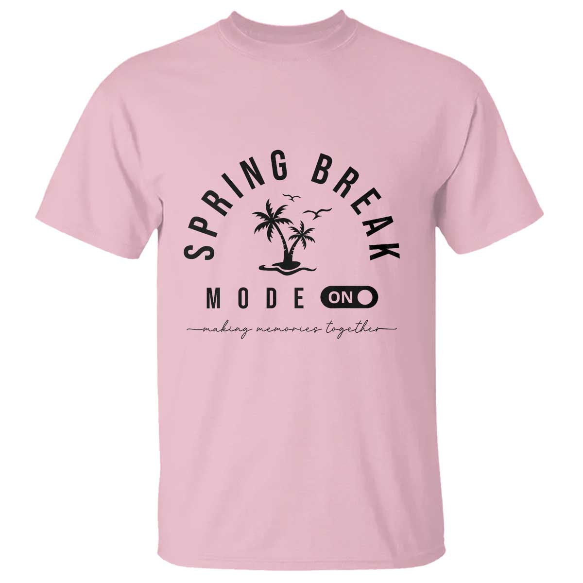 Spring Vacation Break 2025 T Shirt Mode On Party Ready Beach Vibes
