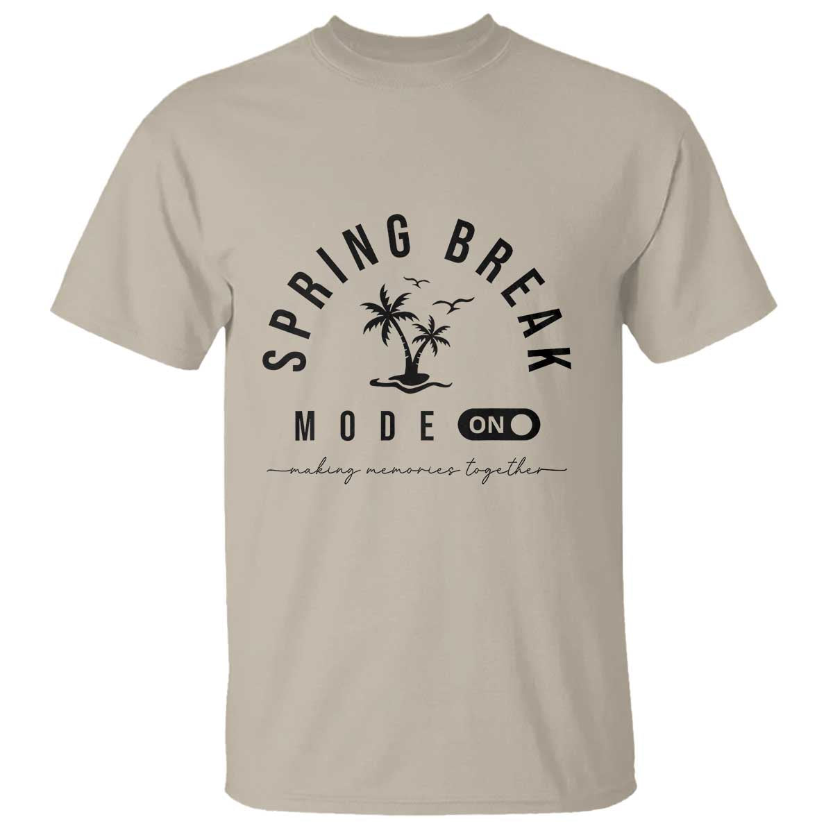 Spring Vacation Break 2025 T Shirt Mode On Party Ready Beach Vibes