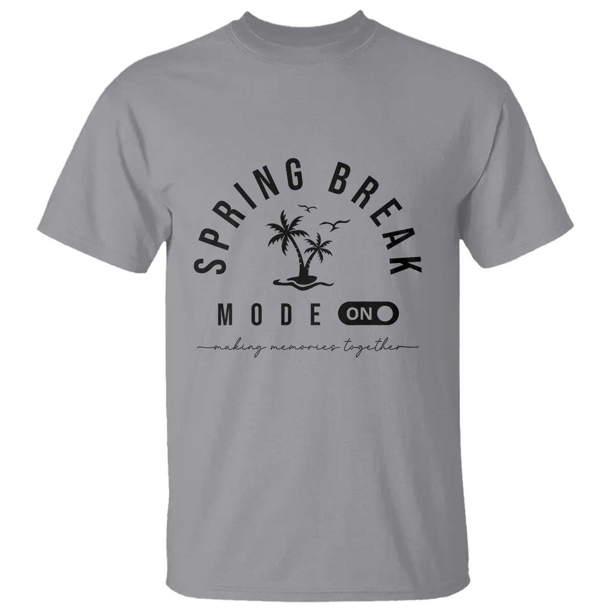 Spring Vacation Break 2025 T Shirt Mode On Party Ready Beach Vibes