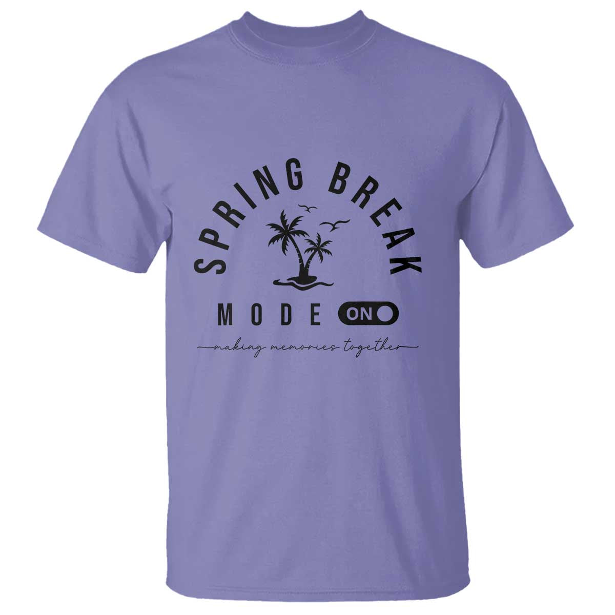 Spring Vacation Break 2025 T Shirt Mode On Party Ready Beach Vibes