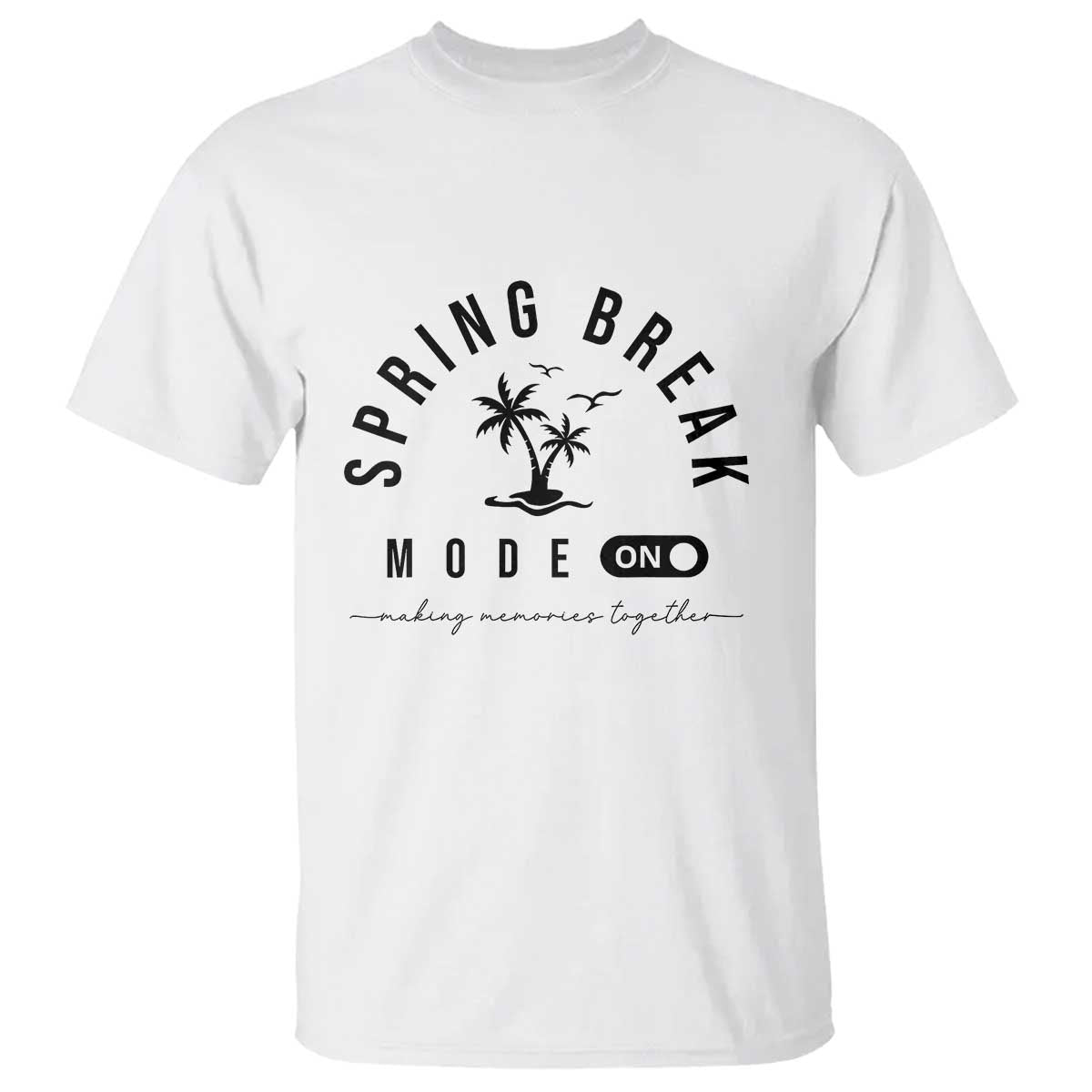 Spring Vacation Break 2025 T Shirt Mode On Party Ready Beach Vibes