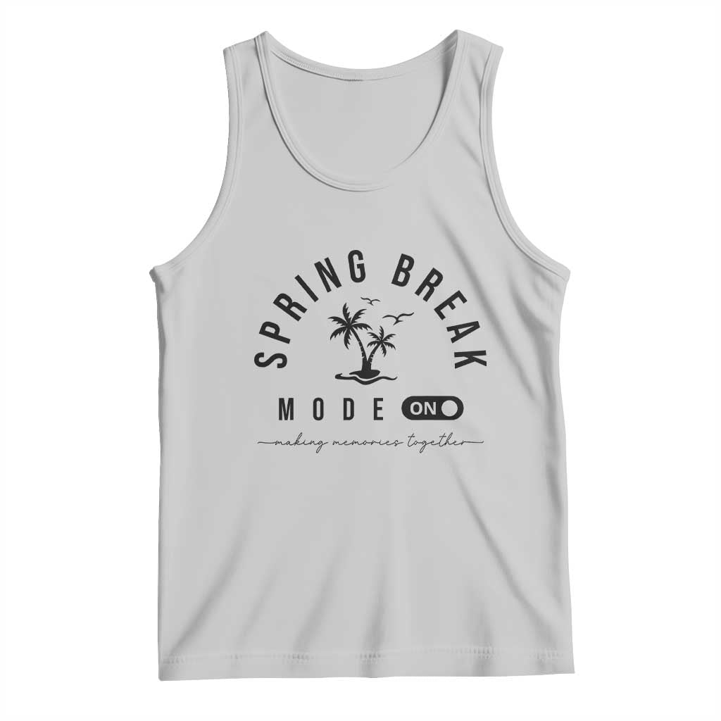 Spring Vacation Break 2025 Tank Top Mode On Party Ready Beach Vibes