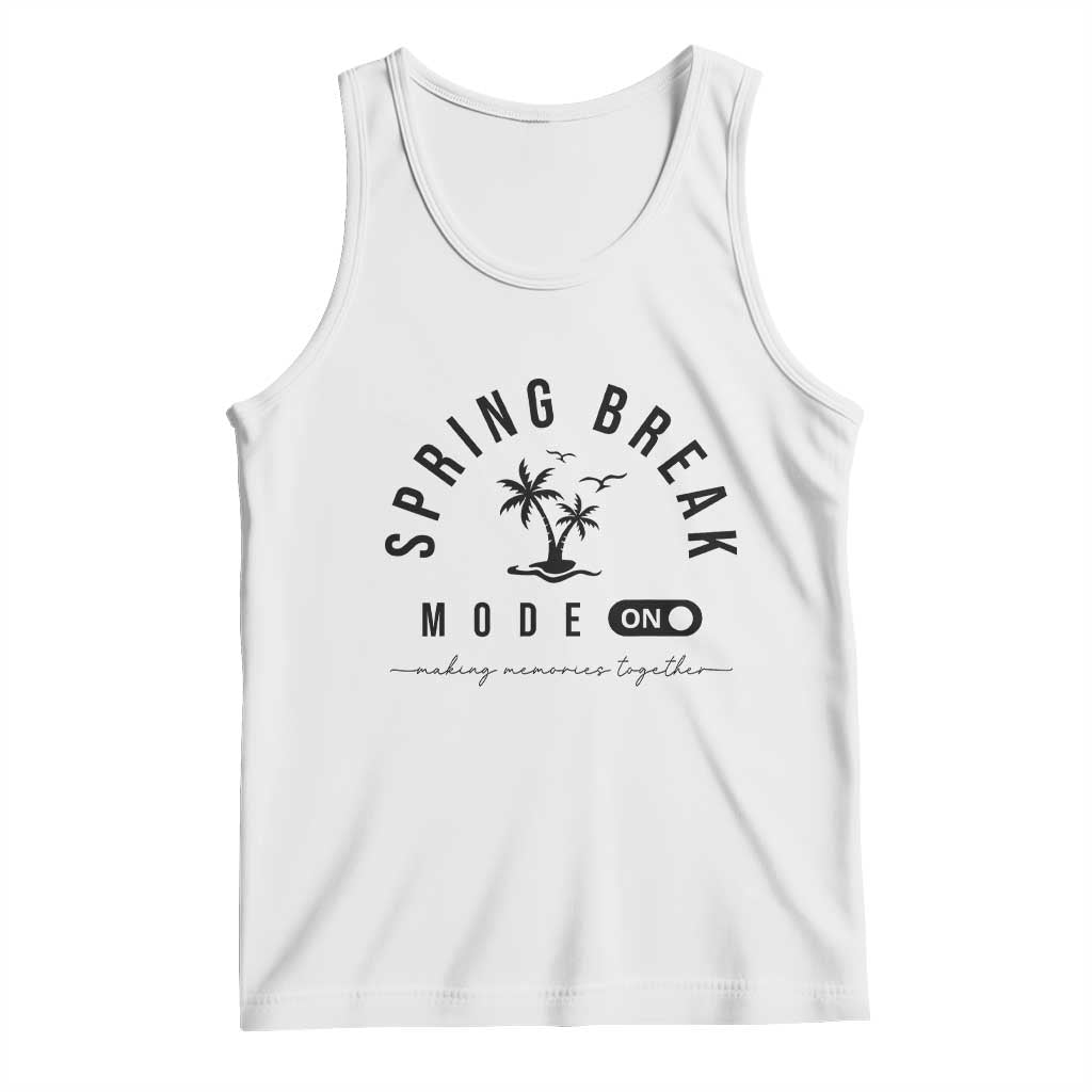 Spring Vacation Break 2025 Tank Top Mode On Party Ready Beach Vibes