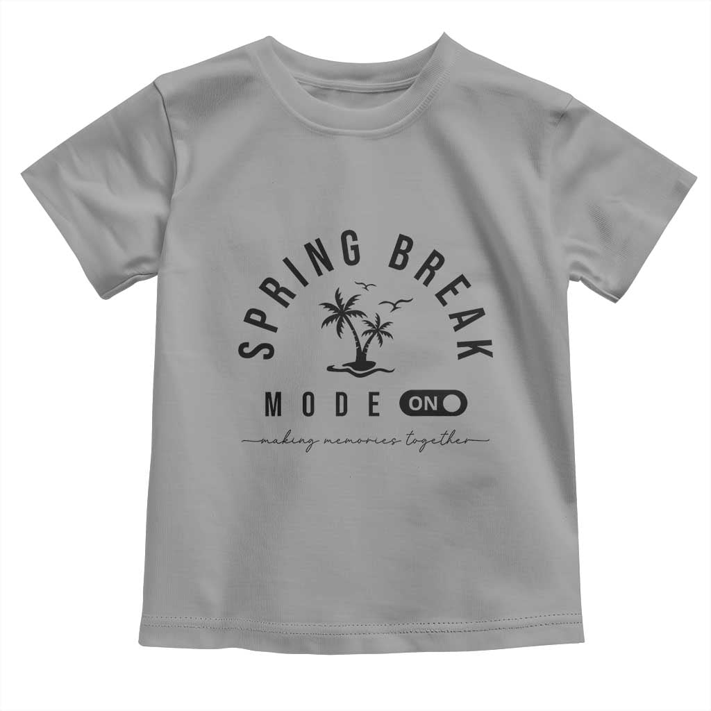 Spring Vacation Break 2025 Toddler T Shirt Mode On Party Ready Beach Vibes