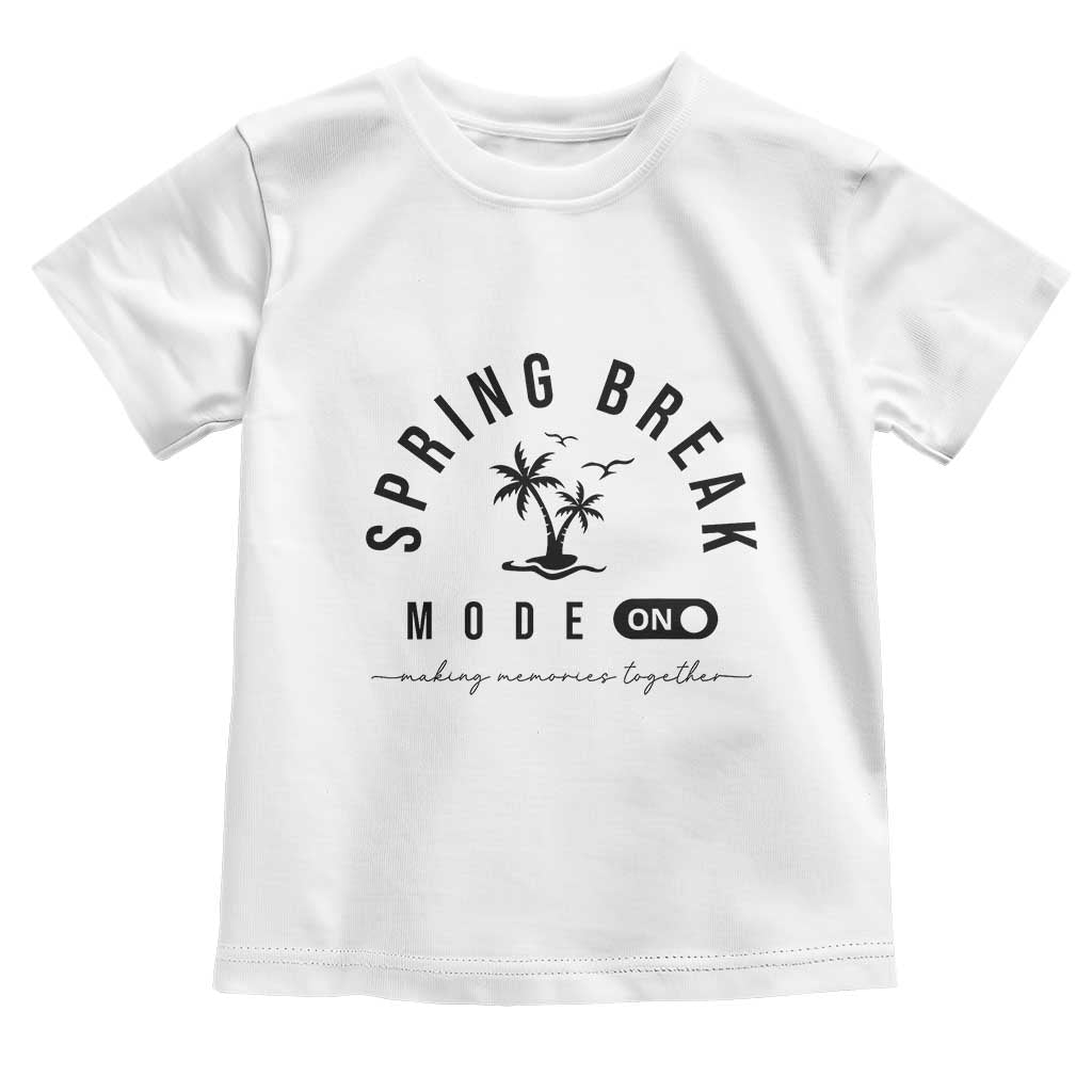 Spring Vacation Break 2025 Toddler T Shirt Mode On Party Ready Beach Vibes