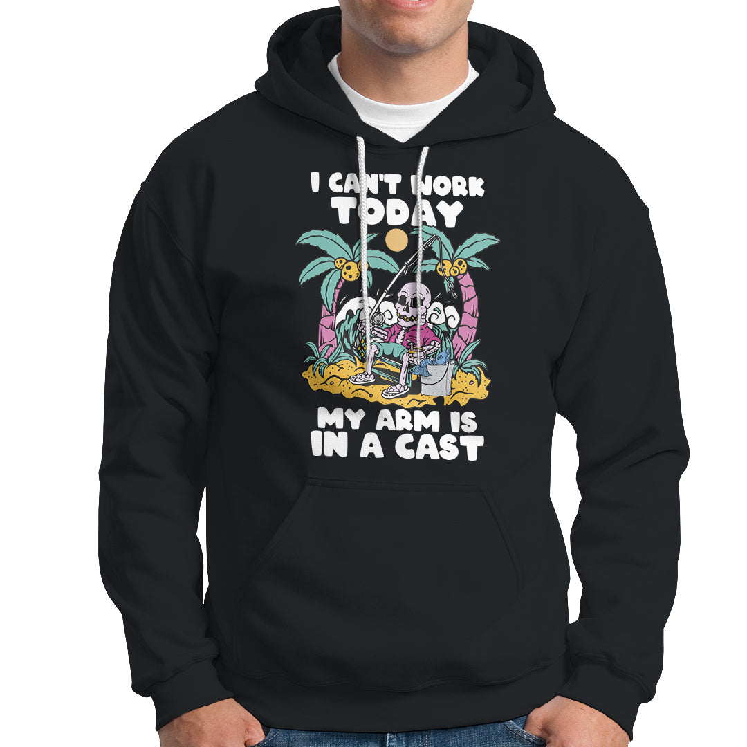 Funny Fishing Hoodie I Can't Work Today My Arm Is In A Cast Fishing Skeleton Fishing Gag Gift for Men Fishermen - Wonder Print Shop