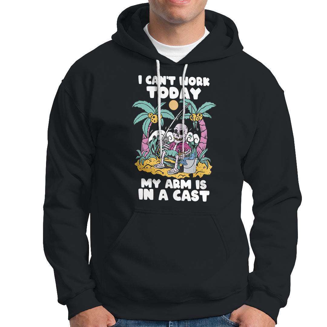 Funny Fishing Hoodie I Can't Work Today My Arm Is In A Cast Fishing Skeleton Fishing Gag Gift for Men Fishermen - Wonder Print Shop