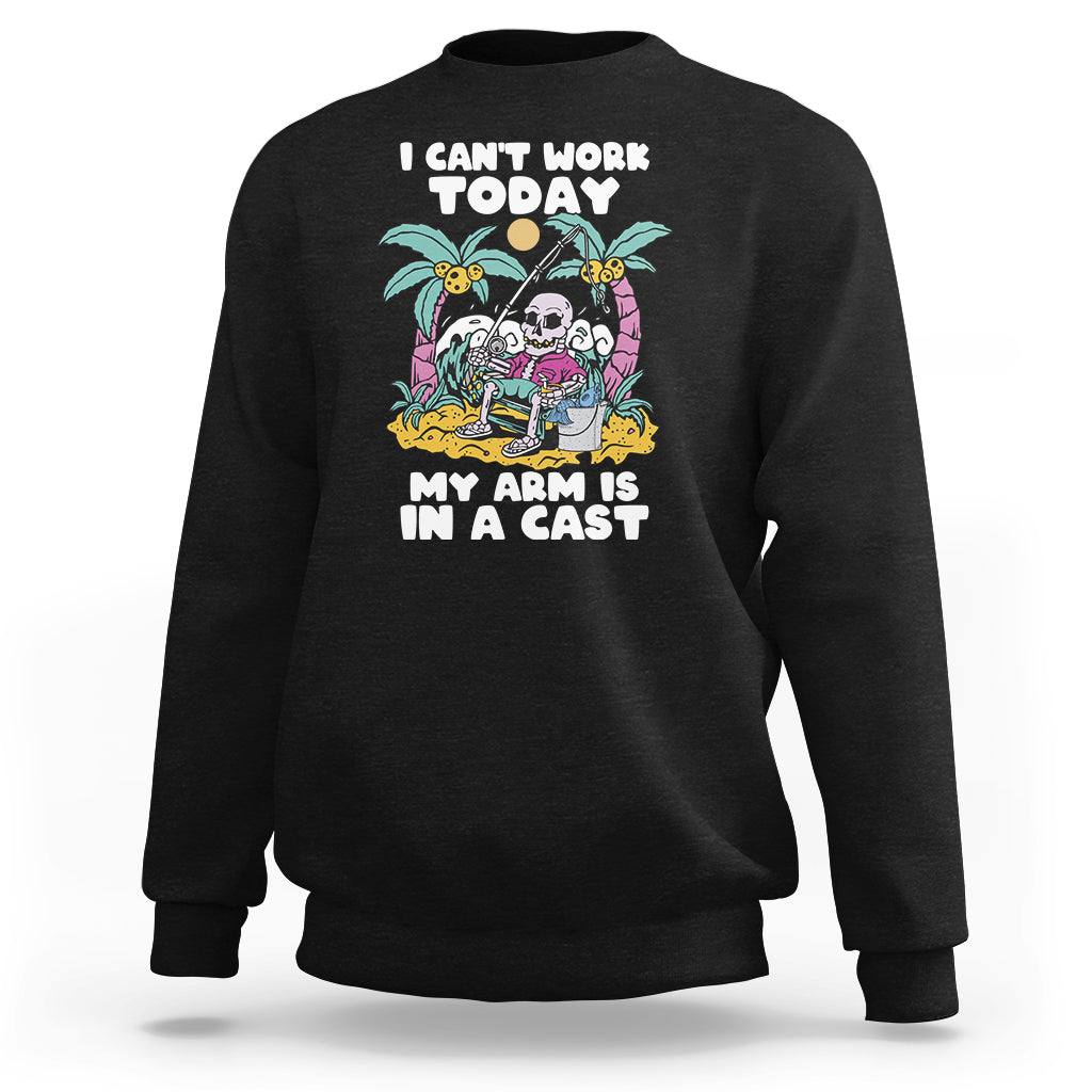 Funny Fishing Sweatshirt I Can't Work Today My Arm Is In A Cast Fishing Skeleton Fishing Gag Gift for Men Fishermen - Wonder Print Shop