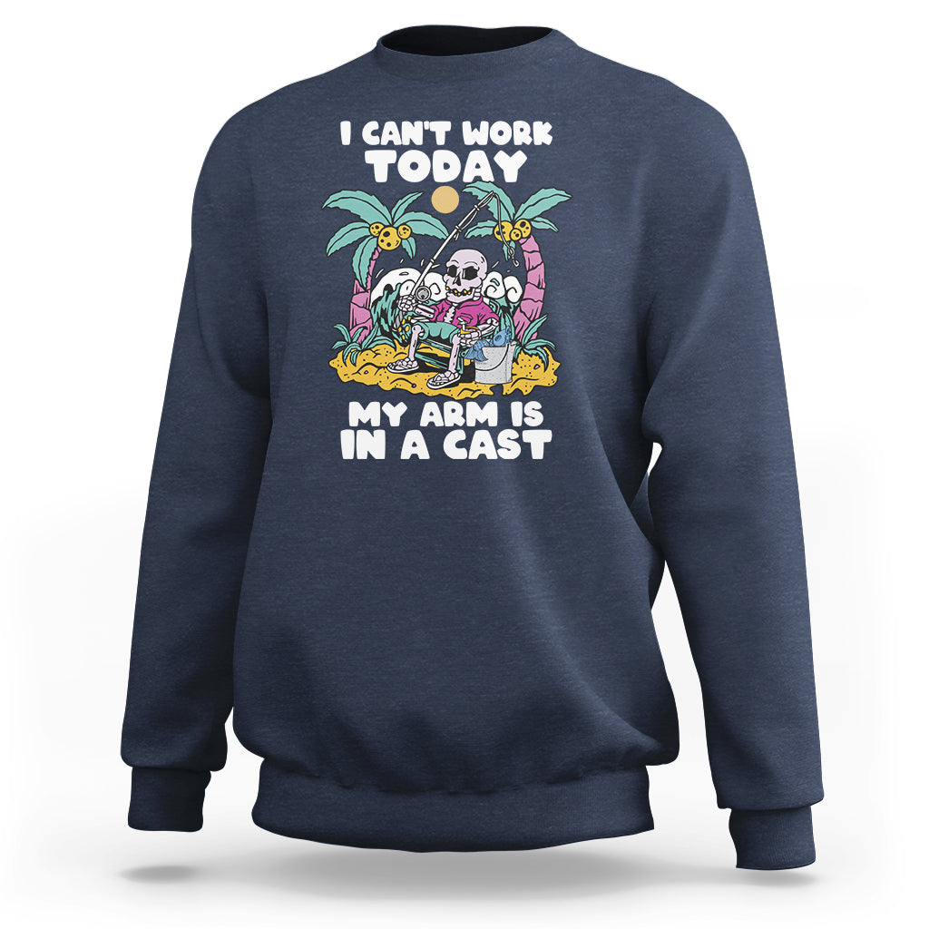 Funny Fishing Sweatshirt I Can't Work Today My Arm Is In A Cast Fishing Skeleton Fishing Gag Gift for Men Fishermen - Wonder Print Shop