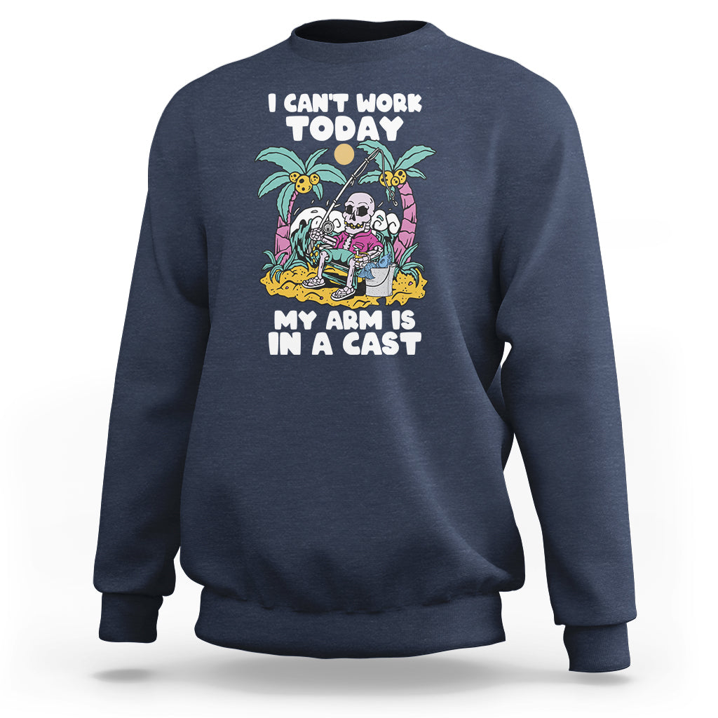 Funny Fishing Sweatshirt I Can't Work Today My Arm Is In A Cast Fishing Skeleton Fishing Gag Gift for Men Fishermen - Wonder Print Shop