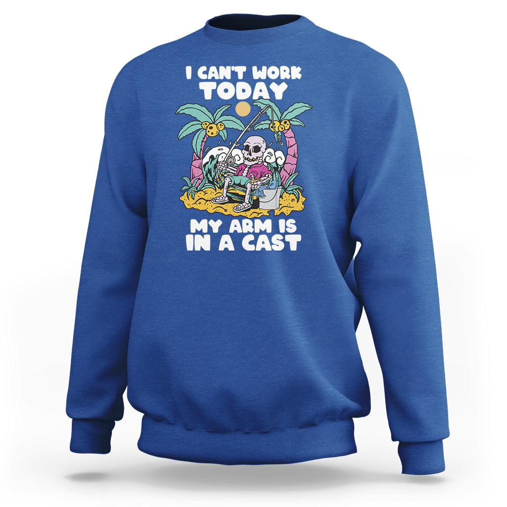 Funny Fishing Sweatshirt I Can't Work Today My Arm Is In A Cast Fishing Skeleton Fishing Gag Gift for Men Fishermen - Wonder Print Shop