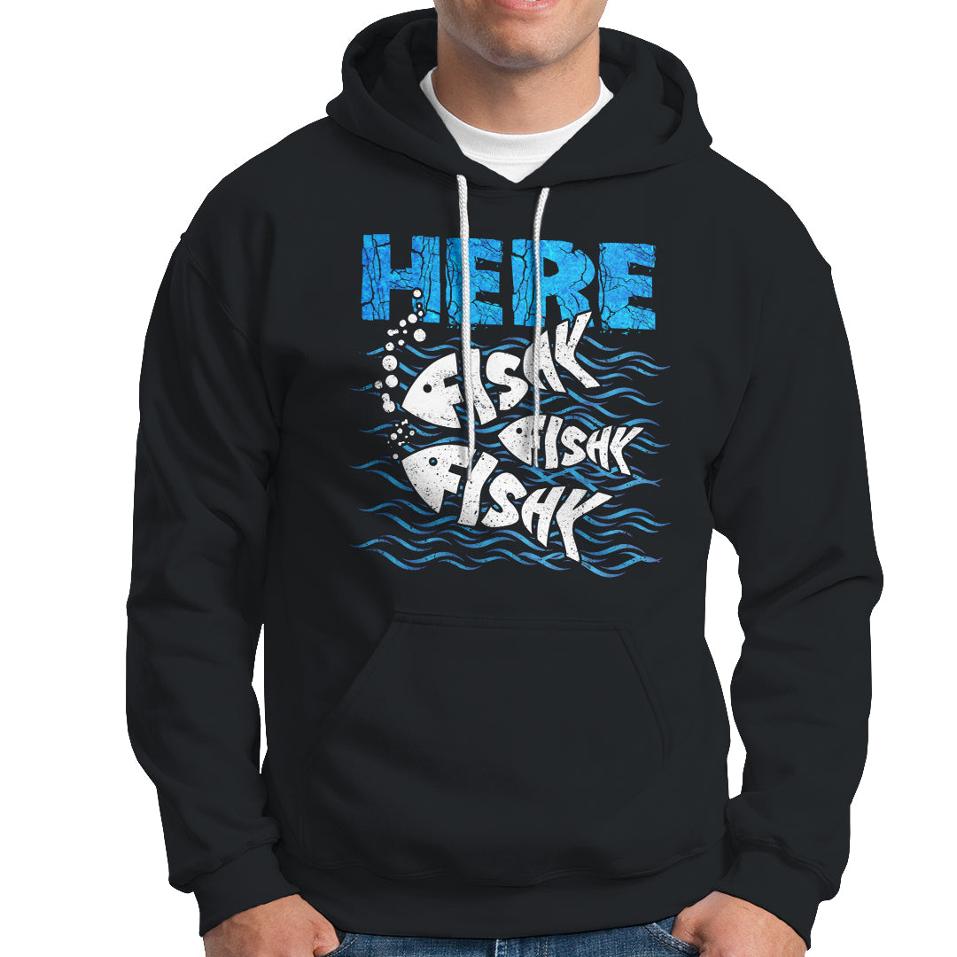 Funny Fishing Hoodie Here Fishy Fishy Fishy Sarcasm Quotes Fishing Hobbies Funny Fishing Gifts For Men Women Fisherman - Wonder Print Shop