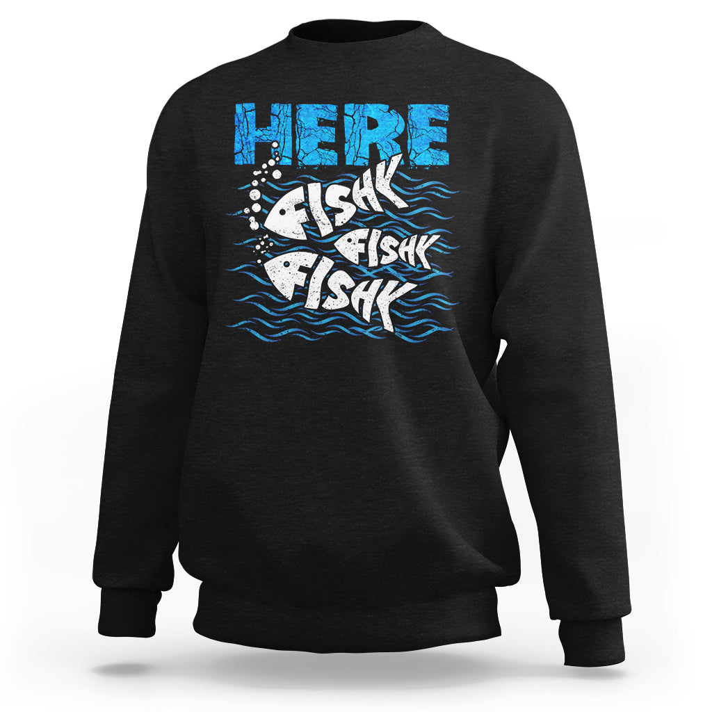 Funny Fishing Sweatshirt Here Fishy Fishy Fishy Sarcasm Quotes Fishing Hobbies Funny Fishing Gifts For Men Women Fisherman - Wonder Print Shop