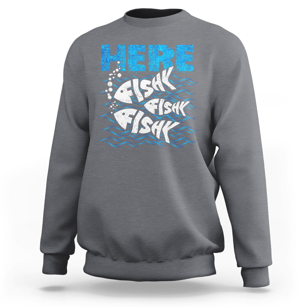 Funny Fishing Sweatshirt Here Fishy Fishy Fishy Sarcasm Quotes Fishing Hobbies Funny Fishing Gifts For Men Women Fisherman - Wonder Print Shop