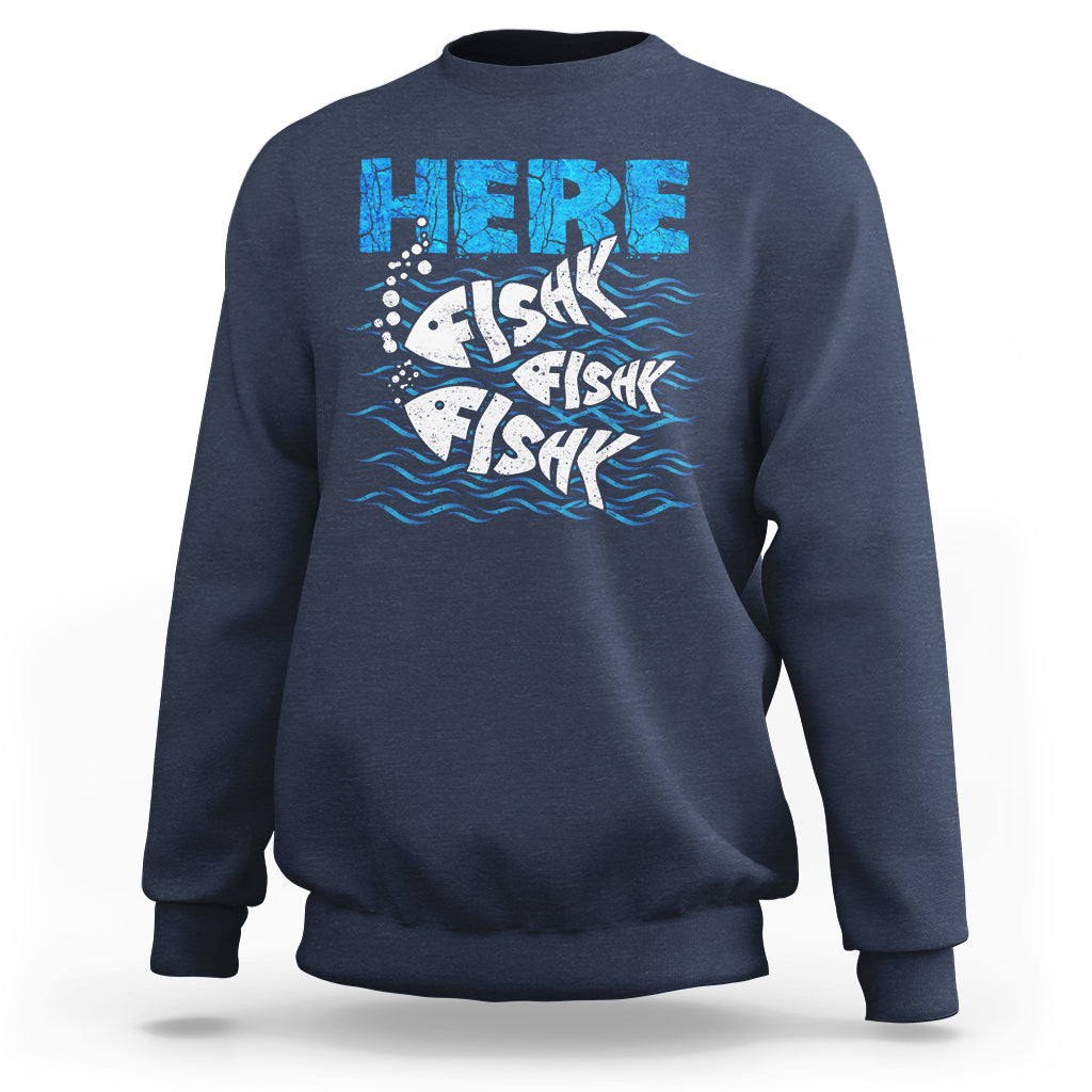 Funny Fishing Sweatshirt Here Fishy Fishy Fishy Sarcasm Quotes Fishing Hobbies Funny Fishing Gifts For Men Women Fisherman - Wonder Print Shop