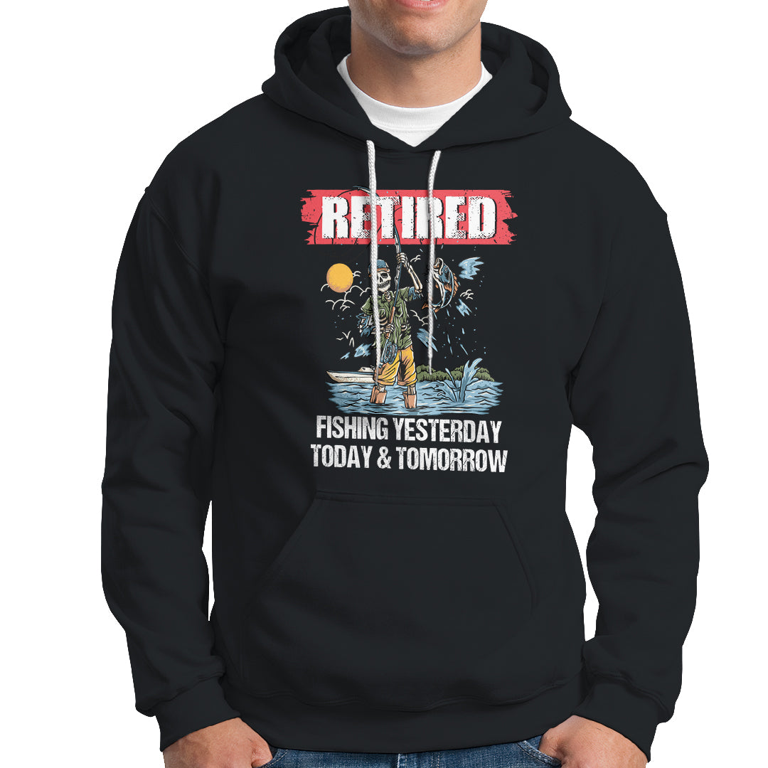 Funny Fishing Hoodie Retired Fishing Yesterday Today and Tomorrow Funny Fishing Skeleton Officially Retirement Funny Fishing Gifts For Men Fisherman Fishing Buddy - Wonder Print Shop