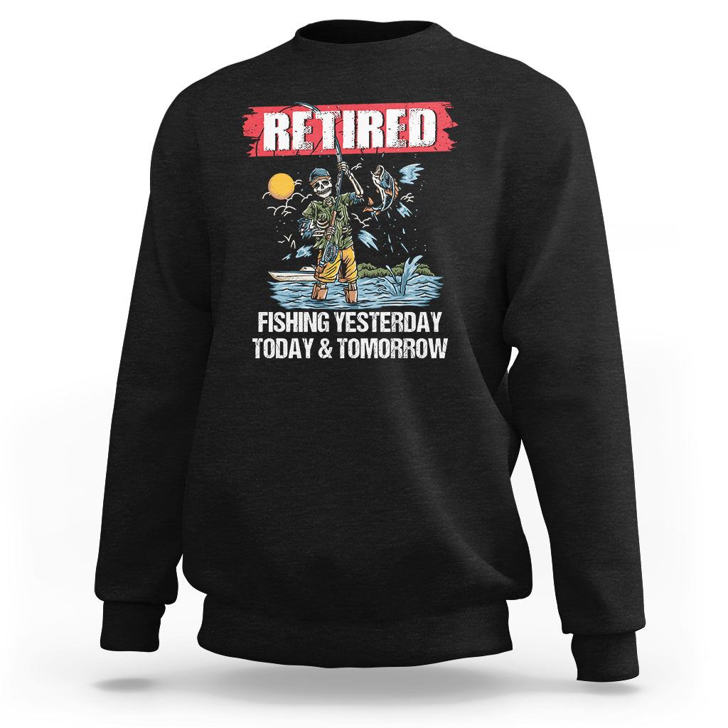 Funny Fishing Sweatshirt Retired Fishing Yesterday Today and Tomorrow Funny Fishing Skeleton Officially Retirement Funny Fishing Gifts For Men Fisherman Fishing Buddy - Wonder Print Shop
