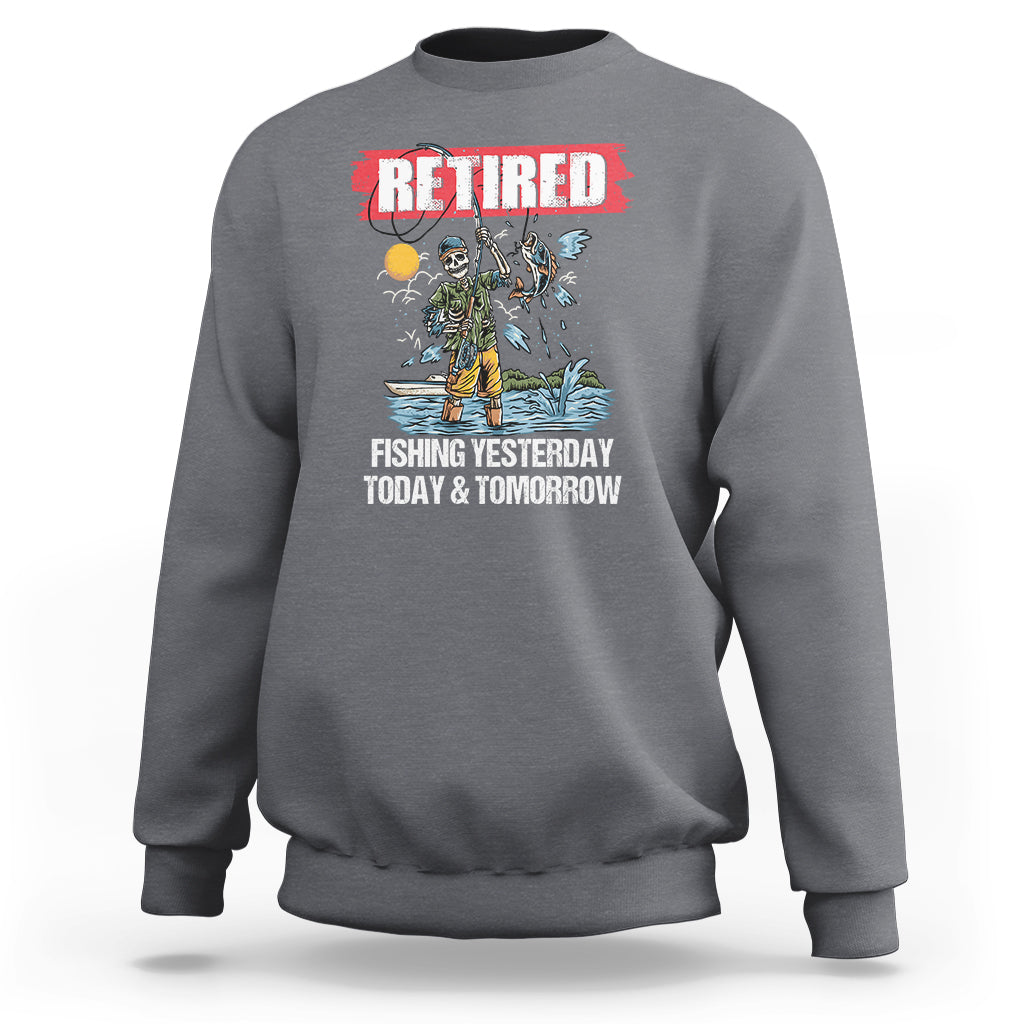 Funny Fishing Sweatshirt Retired Fishing Yesterday Today and Tomorrow Funny Fishing Skeleton Officially Retirement Funny Fishing Gifts For Men Fisherman Fishing Buddy - Wonder Print Shop