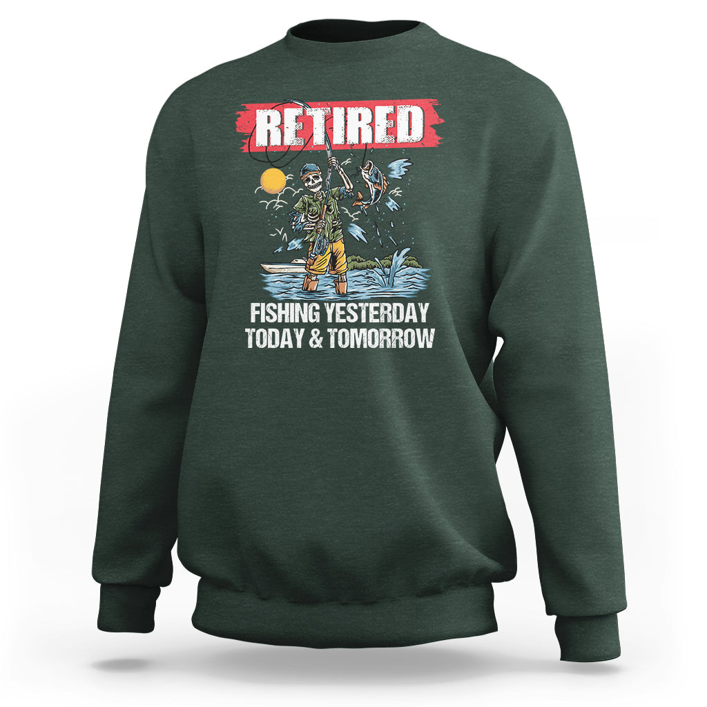 Funny Fishing Sweatshirt Retired Fishing Yesterday Today and Tomorrow Funny Fishing Skeleton Officially Retirement Funny Fishing Gifts For Men Fisherman Fishing Buddy - Wonder Print Shop