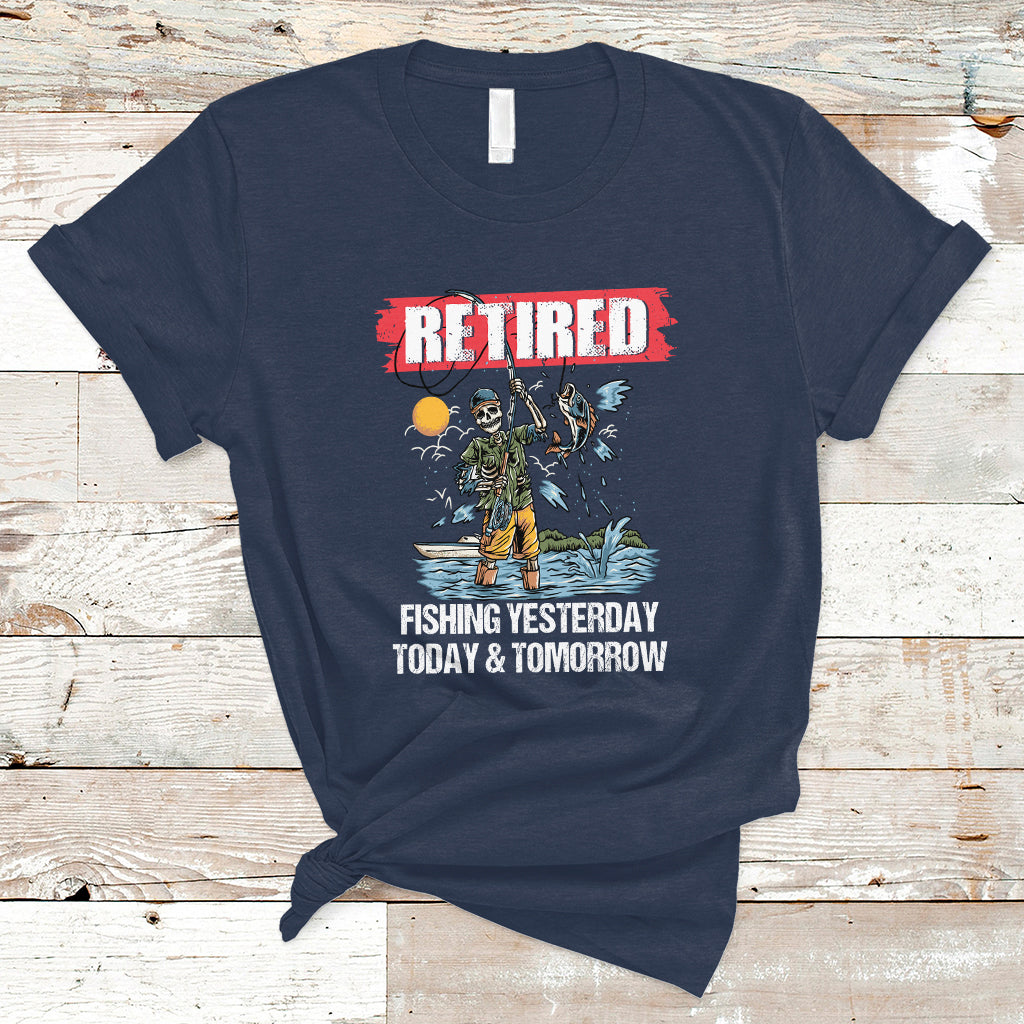 Funny Fishing T Shirt Retired Fishing Yesterday Today and Tomorrow Funny Fishing Skeleton Officially Retirement Funny Fishing Gifts For Men Fisherman Fishing Buddy - Wonder Print Shop