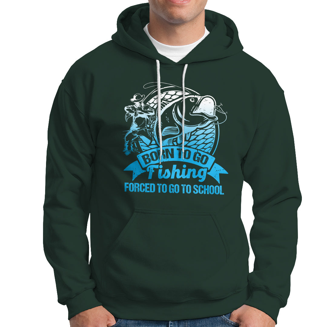 Funny Fishing Hoodie Born To Go Fishing Forced To Go To School Funny Fisherman Fishing Gag Gift for Men Women Angler Fishing Buddy - Wonder Print Shop
