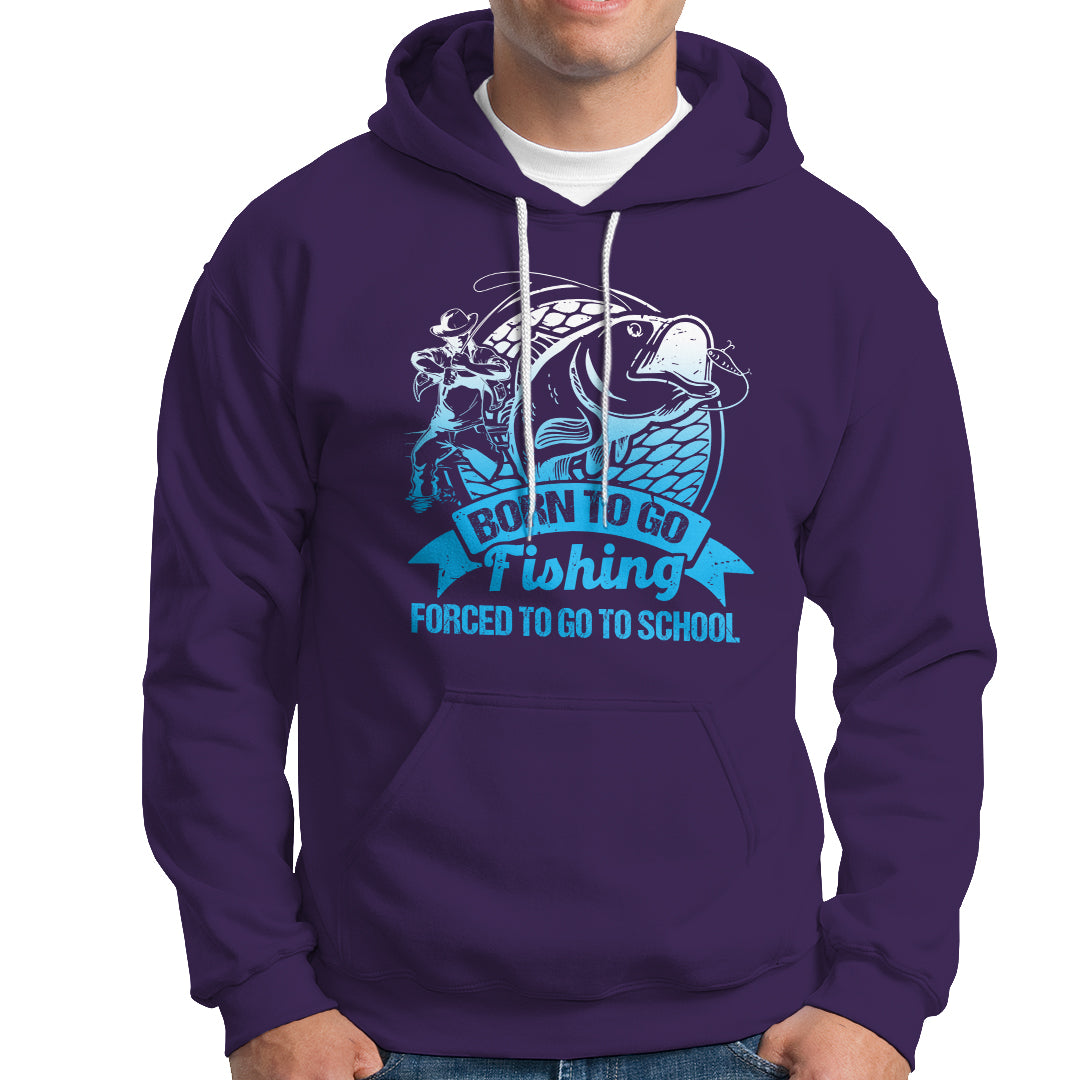 Funny Fishing Hoodie Born To Go Fishing Forced To Go To School Funny Fisherman Fishing Gag Gift for Men Women Angler Fishing Buddy - Wonder Print Shop
