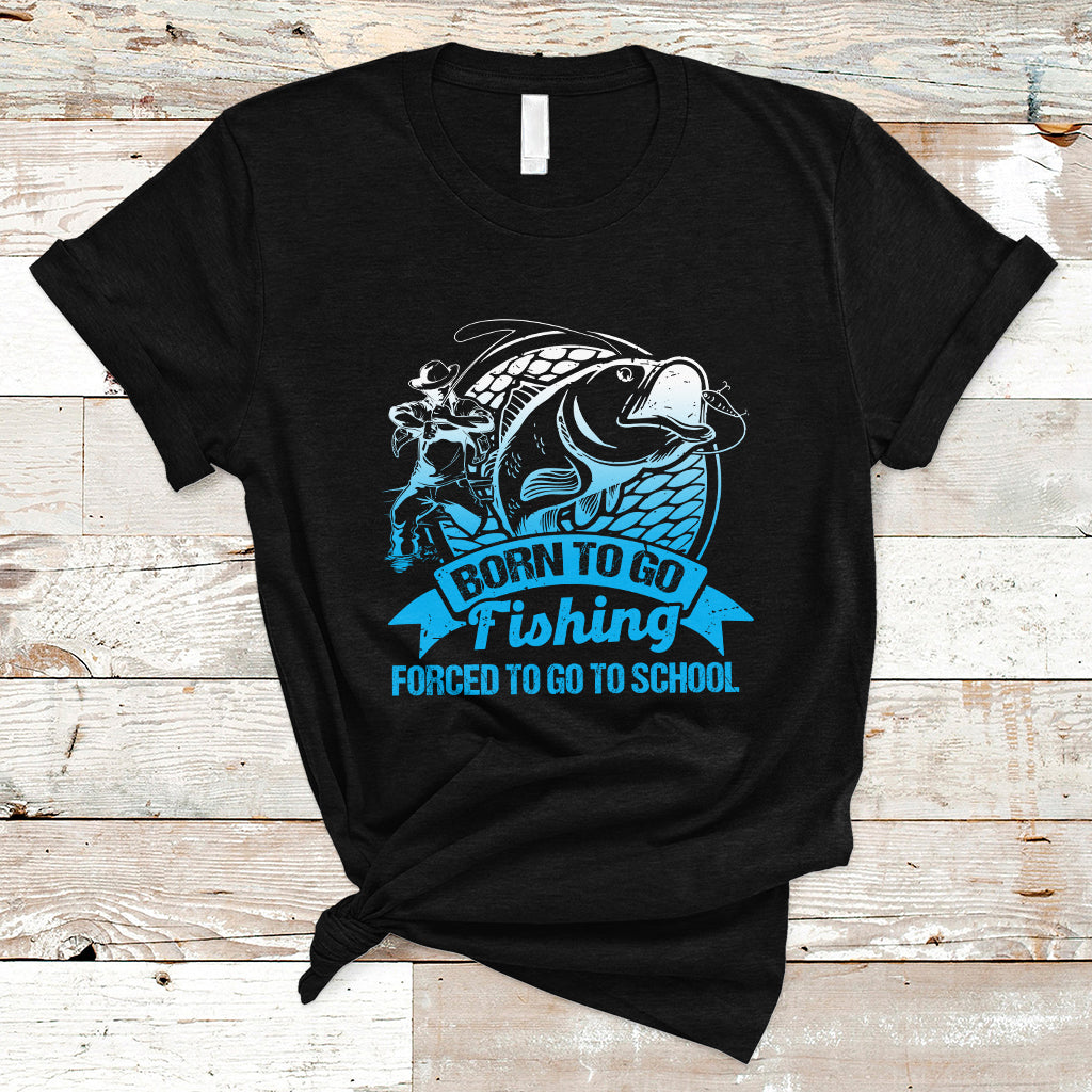 Funny Fishing T Shirt Born To Go Fishing Forced To Go To School Funny Fisherman Fishing Gag Gift for Men Women Angler Fishing Buddy - Wonder Print Shop