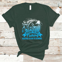 Funny Fishing T Shirt Born To Go Fishing Forced To Go To School Funny Fisherman Fishing Gag Gift for Men Women Angler Fishing Buddy - Wonder Print Shop