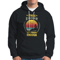 Funny Fishing Hoodie Stress Is Caused By Not Fishing Enough Fly Fishing Lovers Funny Fishing Gifts For Men Fisherman Fishing Buddy Angler - Wonder Print Shop