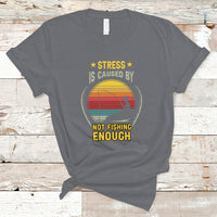 Funny Fishing T Shirt Stress Is Caused By Not Fishing Enough Fly Fishing Lovers Funny Fishing Gifts For Men Fisherman Fishing Buddy Angler - Wonder Print Shop