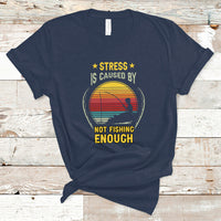 Funny Fishing T Shirt Stress Is Caused By Not Fishing Enough Fly Fishing Lovers Funny Fishing Gifts For Men Fisherman Fishing Buddy Angler - Wonder Print Shop