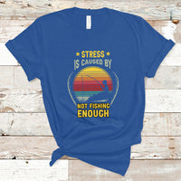 Funny Fishing T Shirt Stress Is Caused By Not Fishing Enough Fly Fishing Lovers Funny Fishing Gifts For Men Fisherman Fishing Buddy Angler - Wonder Print Shop