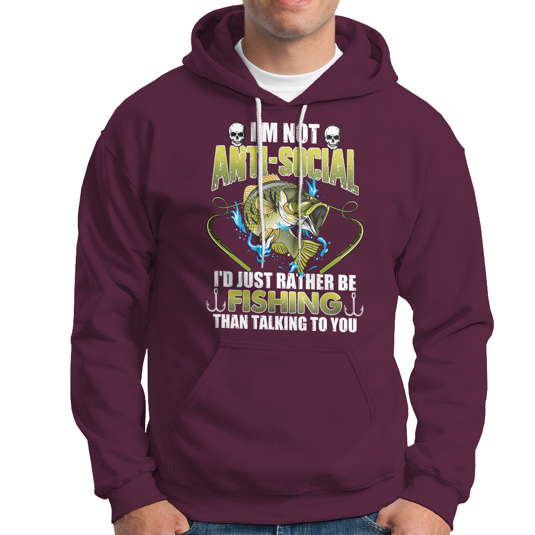Funny Fishing Hoodie I'm Not Anti-Social I'd Just Rather Be Fishing Than Talking To You Funny Fisherman Fishing Gag Gift for Men Women Angler - Wonder Print Shop