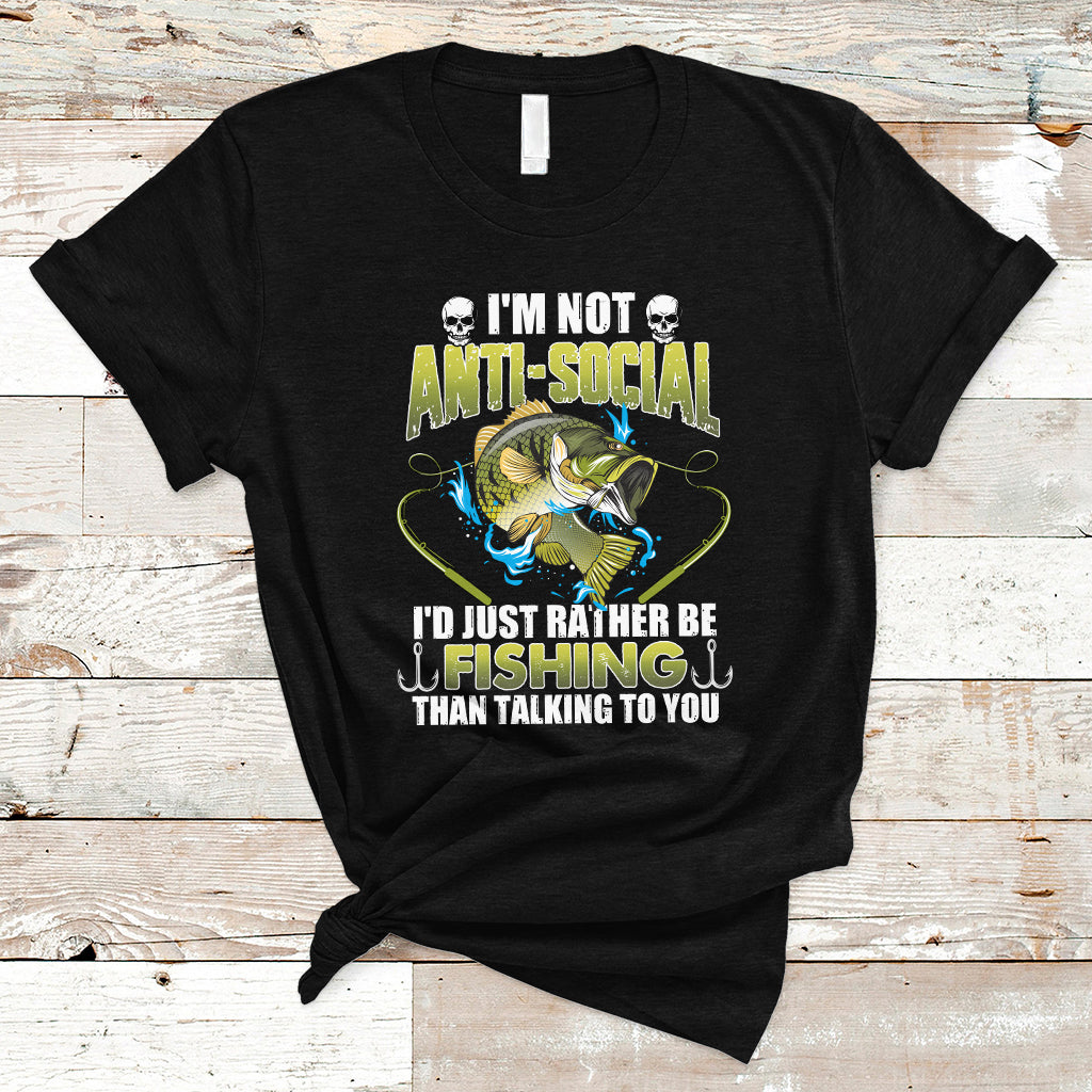 Funny Fishing T Shirt I'm Not Anti-Social I'd Just Rather Be Fishing Than Talking To You Funny Fisherman Fishing Gag Gift for Men Women Angler - Wonder Print Shop