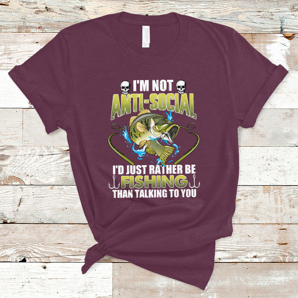Funny Fishing T Shirt I'm Not Anti-Social I'd Just Rather Be Fishing Than Talking To You Funny Fisherman Fishing Gag Gift for Men Women Angler - Wonder Print Shop