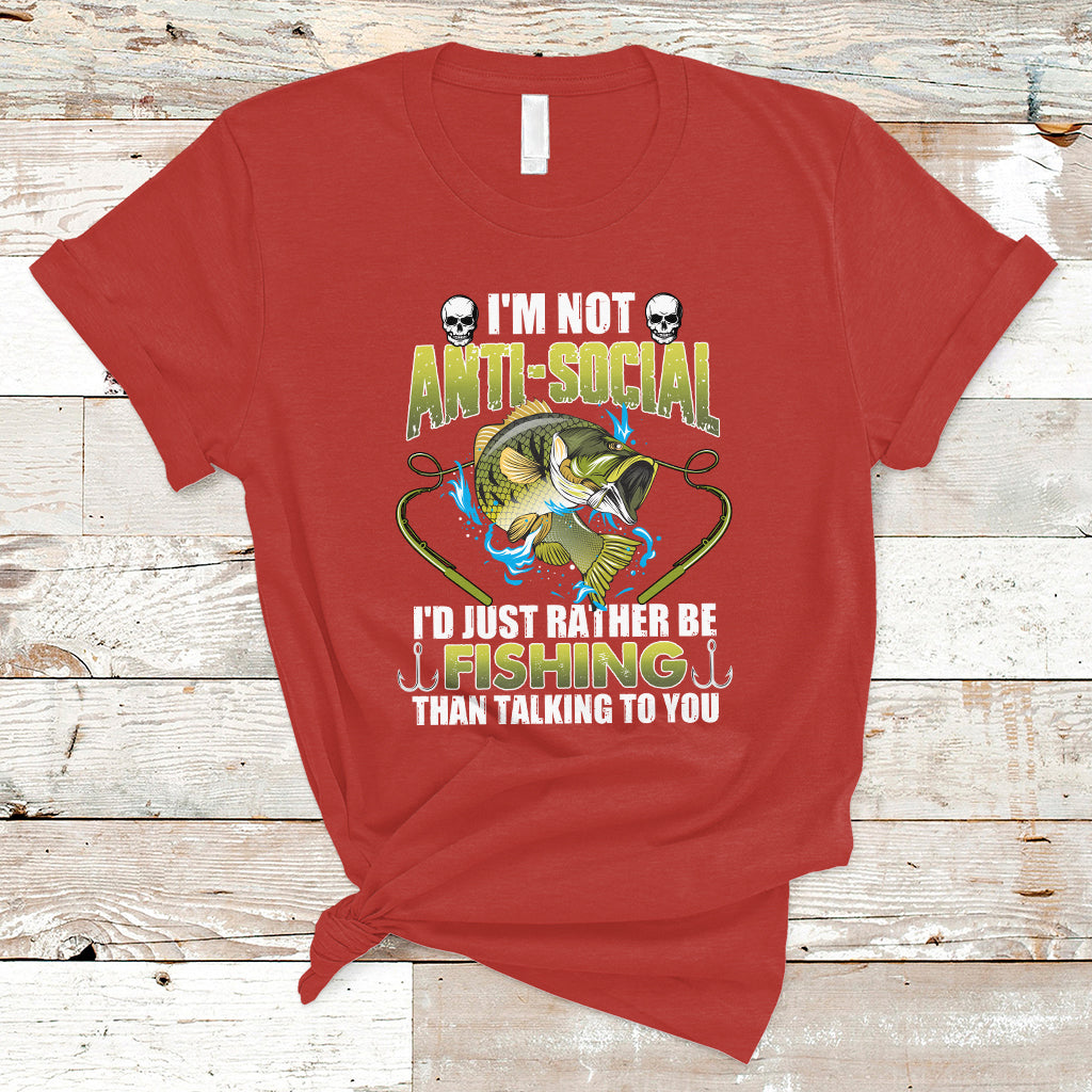 Funny Fishing T Shirt I'm Not Anti-Social I'd Just Rather Be Fishing Than Talking To You Funny Fisherman Fishing Gag Gift for Men Women Angler - Wonder Print Shop