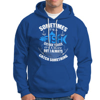 Funny Fishing Hoodie Sometimes It's A Fish Other Times It's A Buzz But I Always Catch Something Cool Rod Fishing Gift For Men Women Fisherman - Wonder Print Shop