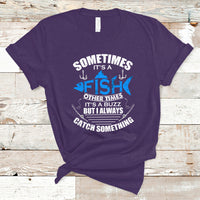 Funny Fishing T Shirt Sometimes It's A Fish Other Times It's A Buzz But I Always Catch Something Cool Rod Fishing Gift For Men Women Fisherman - Wonder Print Shop