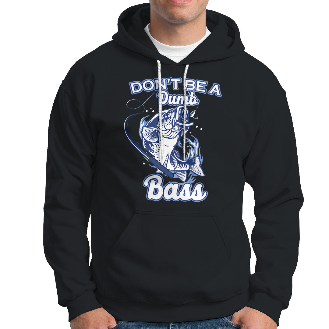Funny Fishing Hoodie Don't Be A Dumb Bass Funny Bass Fishing Gifts For Men Fisherman Dad Papa - Wonder Print Shop