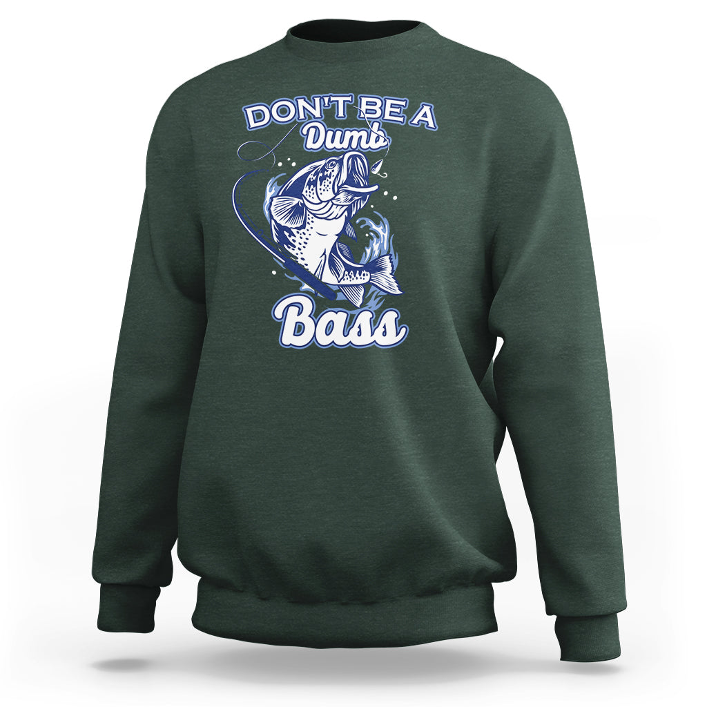 Funny Fishing Sweatshirt Don't Be A Dumb Bass Funny Bass Fishing Gifts For Men Fisherman Dad Papa - Wonder Print Shop