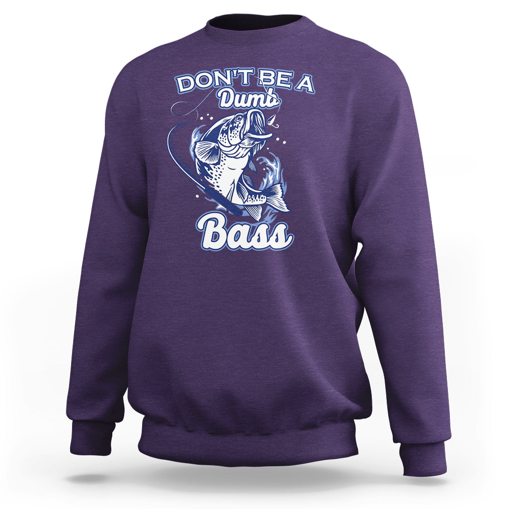 Funny Fishing Sweatshirt Don't Be A Dumb Bass Funny Bass Fishing Gifts For Men Fisherman Dad Papa - Wonder Print Shop