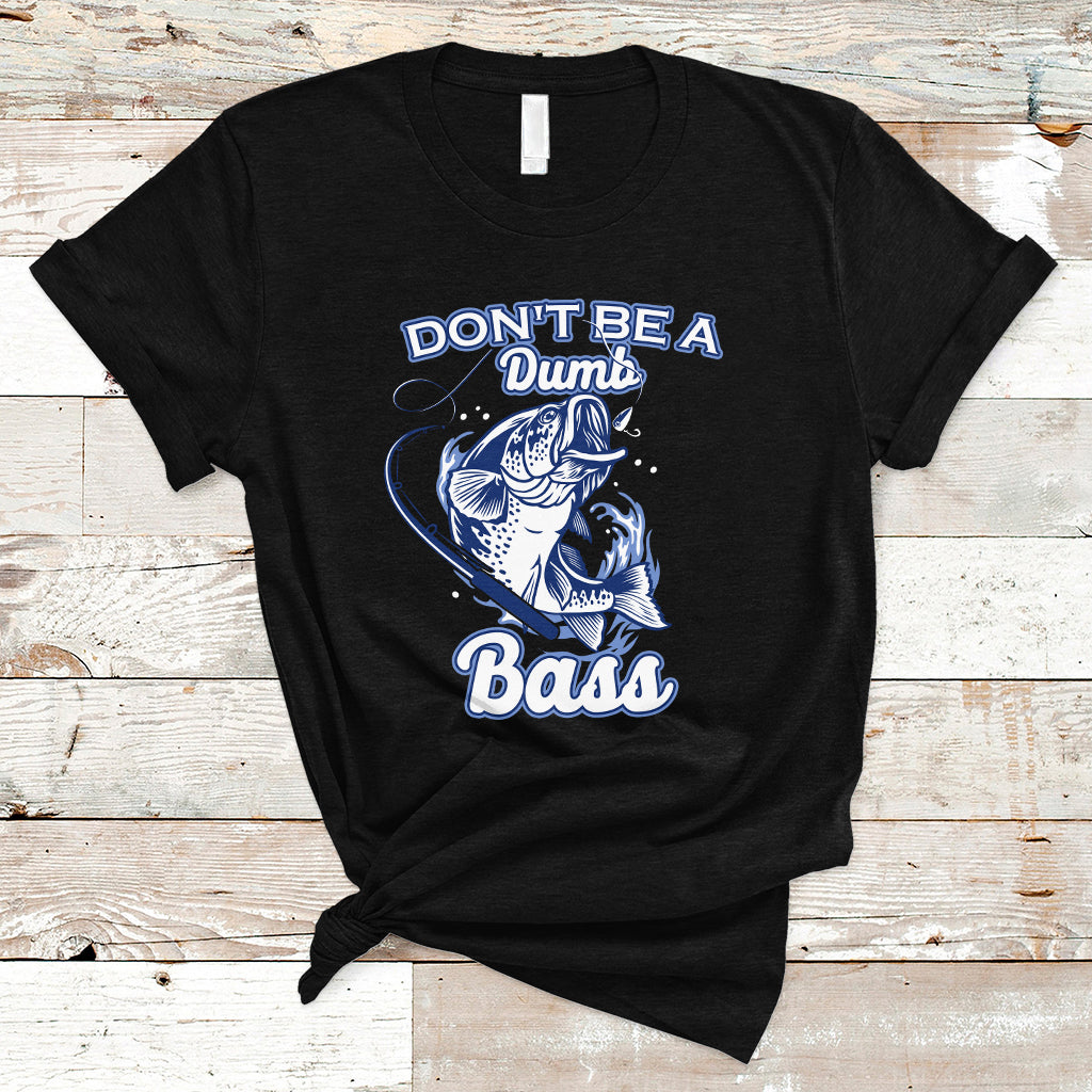 Funny Fishing T Shirt Don't Be A Dumb Bass Funny Bass Fishing Gifts For Men Fisherman Dad Papa - Wonder Print Shop