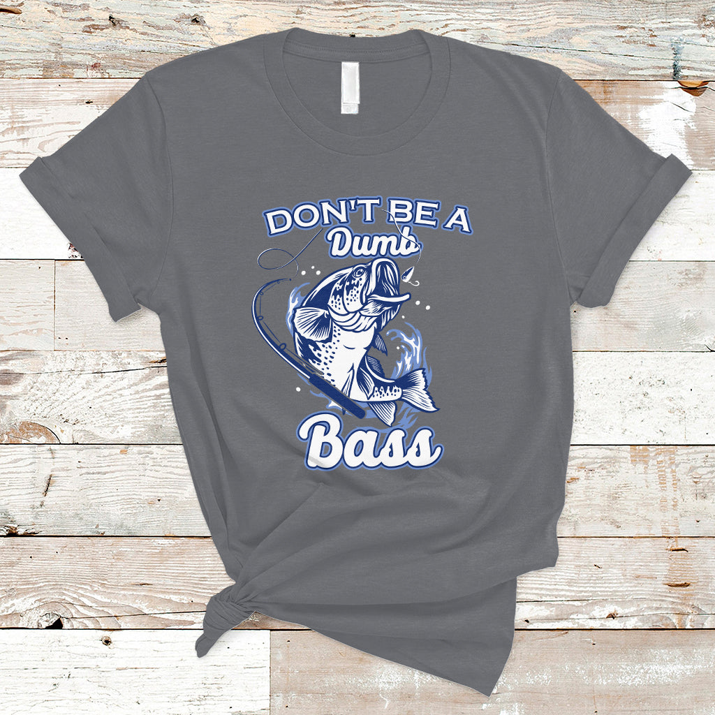 Funny Fishing T Shirt Don't Be A Dumb Bass Funny Bass Fishing Gifts For Men Fisherman Dad Papa - Wonder Print Shop