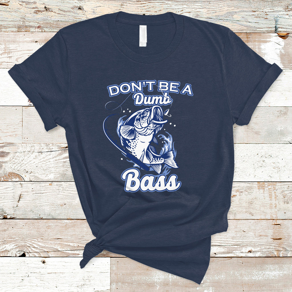 Funny Fishing T Shirt Don't Be A Dumb Bass Funny Bass Fishing Gifts For Men Fisherman Dad Papa - Wonder Print Shop
