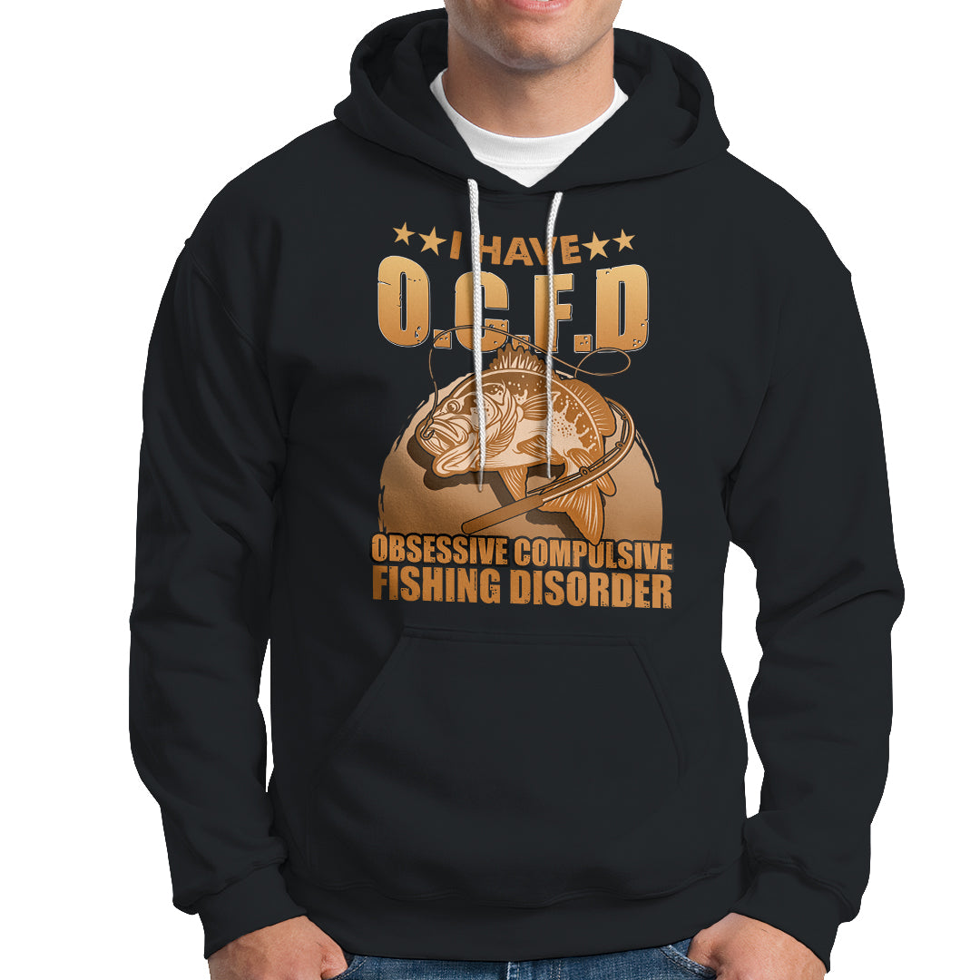 Funny Fishing Hoodie I Have OCFD Obsessive Compulsive Fishing Disorder Funny Fish Fisherman Fishing Gifts for Fishing Lover - Wonder Print Shop