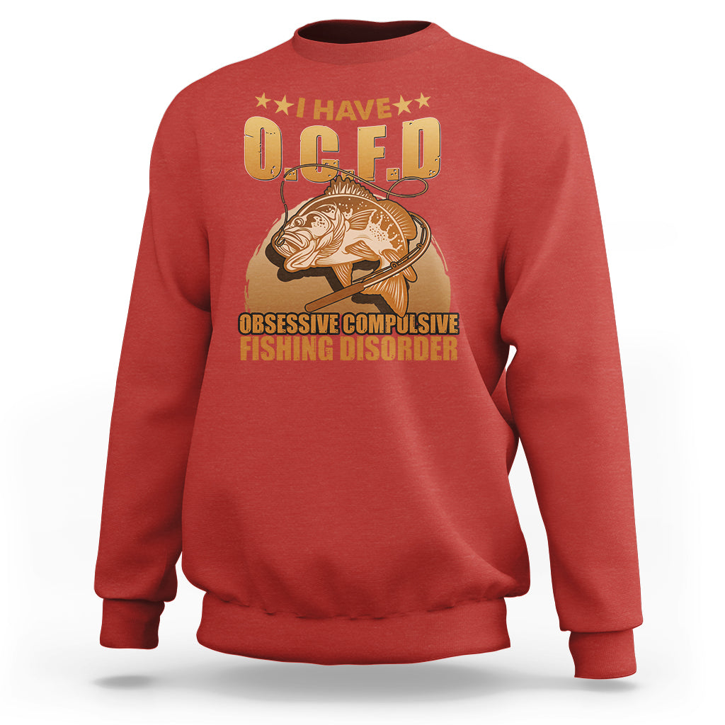 Funny Fishing Sweatshirt I Have OCFD Obsessive Compulsive Fishing Disorder Funny Fish Fisherman Fishing Gifts for Fishing Lover - Wonder Print Shop