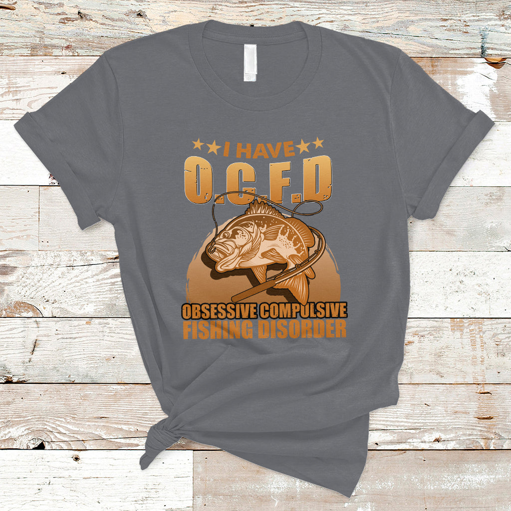 Funny Fishing T Shirt I Have OCFD Obsessive Compulsive Fishing Disorder Funny Fish Fisherman Fishing Gifts for Fishing Lover - Wonder Print Shop