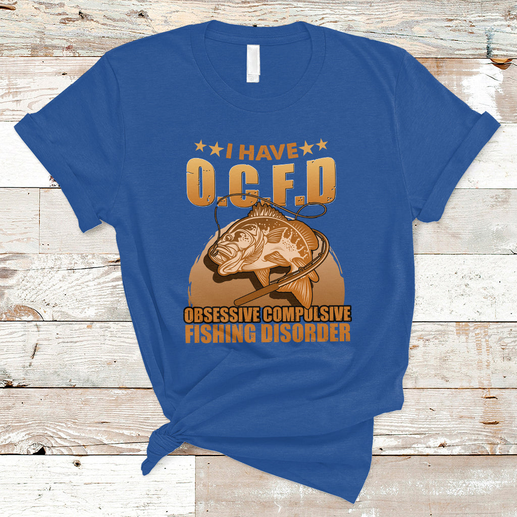 Funny Fishing T Shirt I Have OCFD Obsessive Compulsive Fishing Disorder Funny Fish Fisherman Fishing Gifts for Fishing Lover - Wonder Print Shop